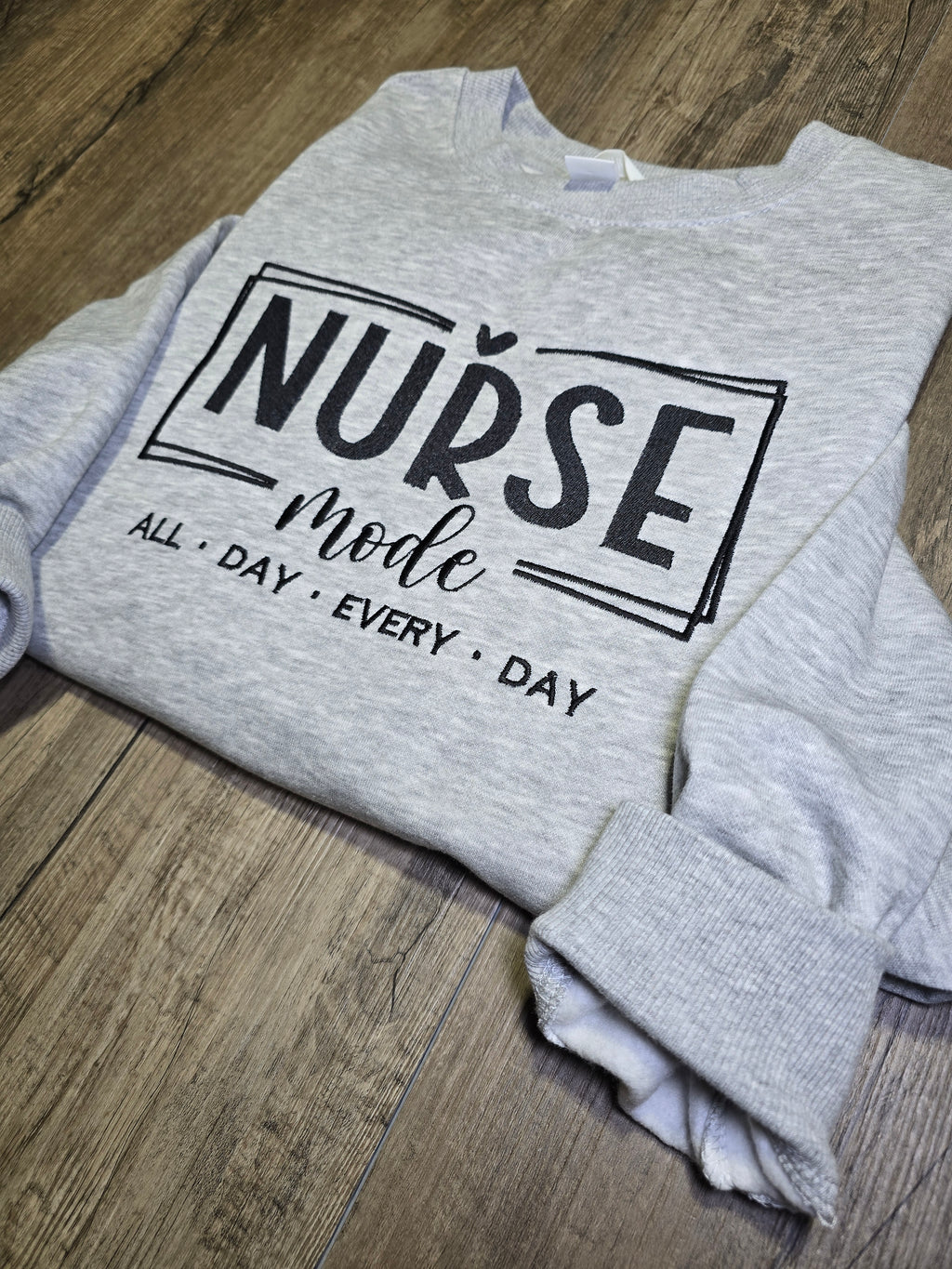 NURSE All Day everyday Embroidered on Crewnecks or Hoodies