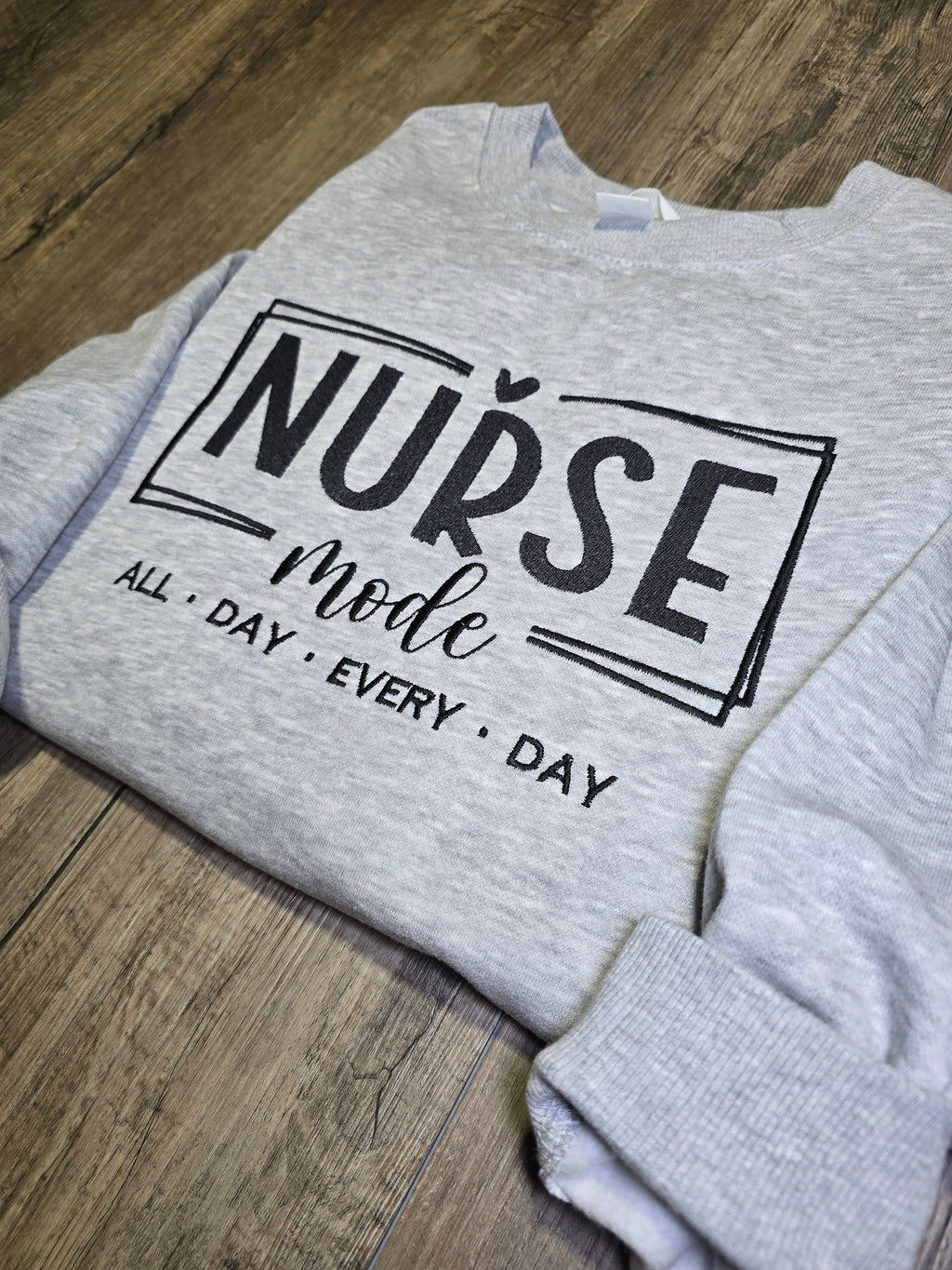 NURSE All Day everyday Embroidered on Crewnecks or Hoodies