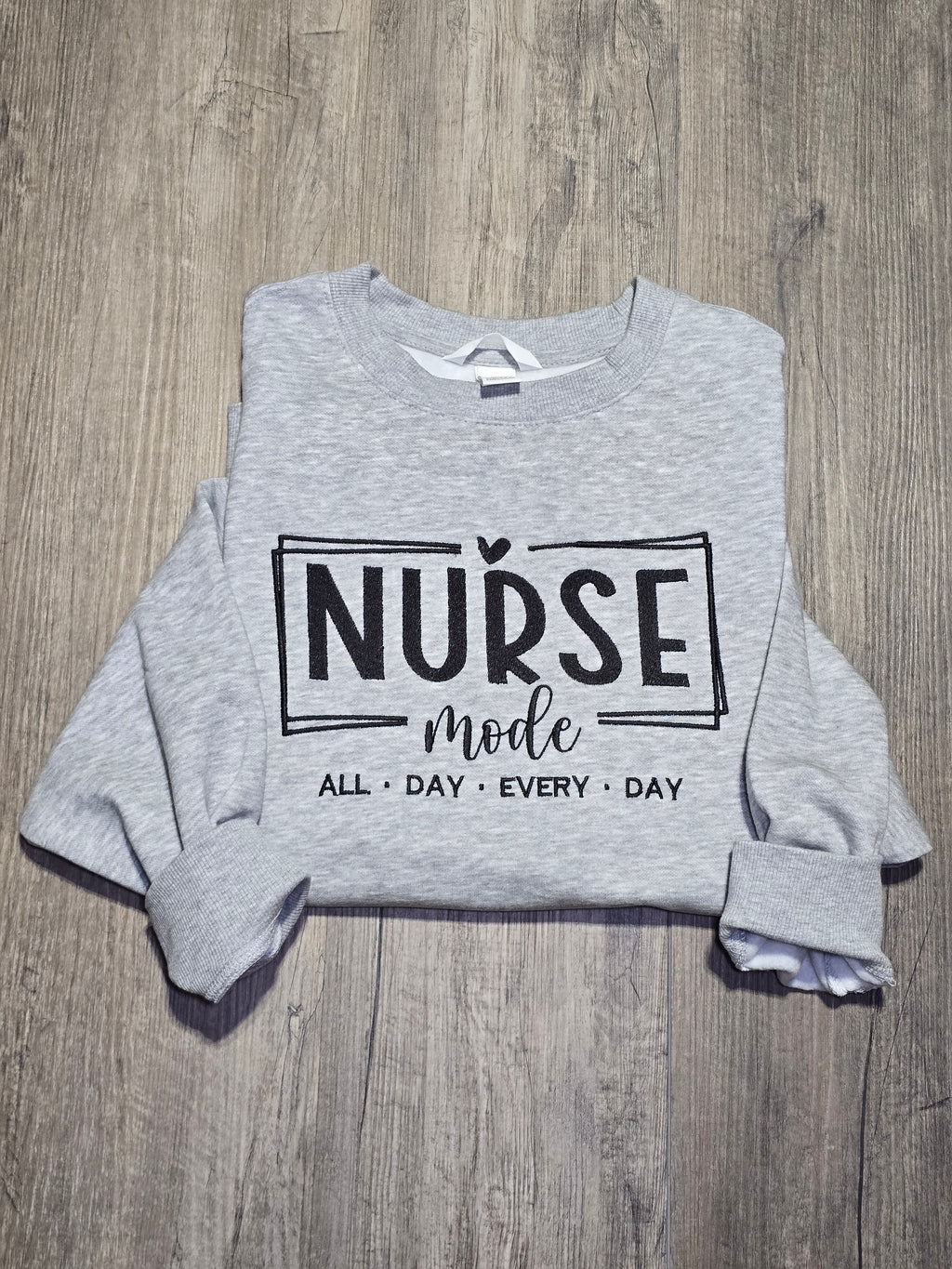 NURSE All Day everyday Embroidered on Crewnecks or Hoodies